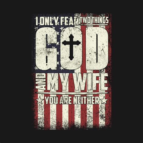 I Only Fear Two Things God And My Wife I Only Fear Two Things T Shirt Teepublic