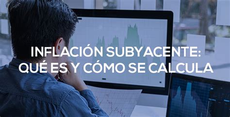 Inflación subyacente qué es y cómo se calcula Bolsa y trading