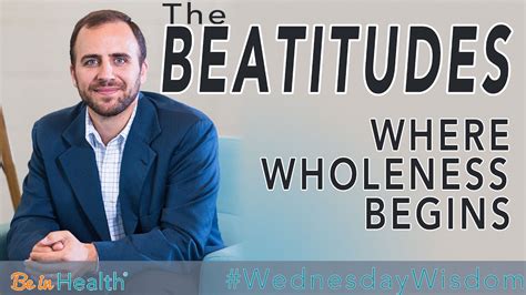 The Beatitudes Where Wholeness Begins David Levitt Wesnesdaywisdom