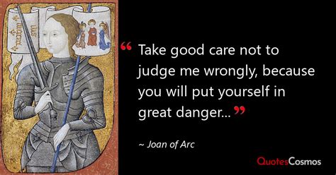 Take Good Care Not To Judge Me Wrongly Joan Of Arc Quote