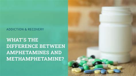 Understanding The Difference Amphetamine Vs Methamphetamine