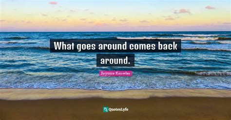 Best Goes Around Comes Around Quotes With Images To Share And Download