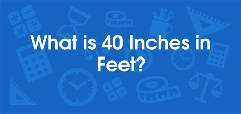What Is 40 Inches In Feet Convert 40 In To Ft