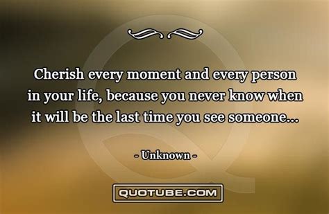 Cherish Every Moment And Every Person In Your Life