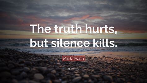 Read these love hurt quotes that we have collected just for you. Mark Twain Quote: "The truth hurts, but silence kills."