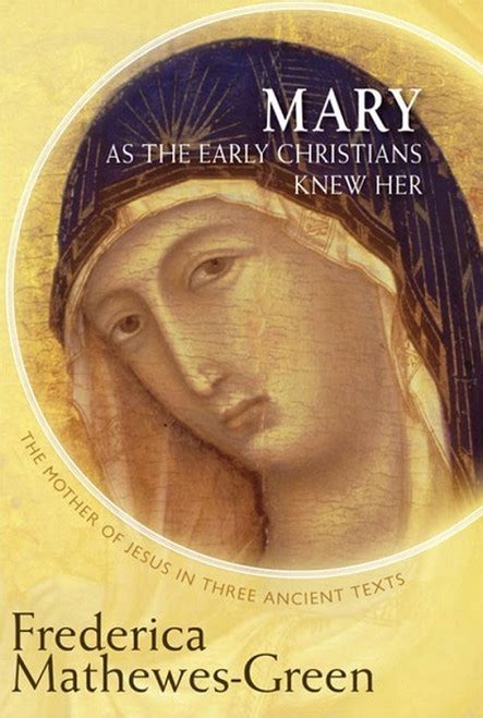 Mary As The Early Christians Knew Her The Mother Of Jesus In Three