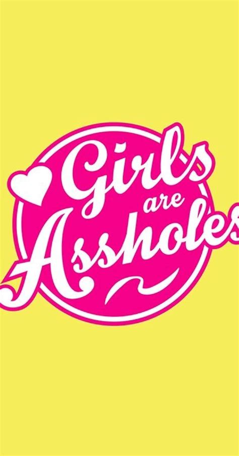 Girls Are Assholes Tv Series 2013 Imdb