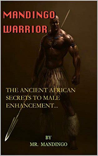 Mandingo Warrior The Ancient African Secrets To Male Enhancement Ebook