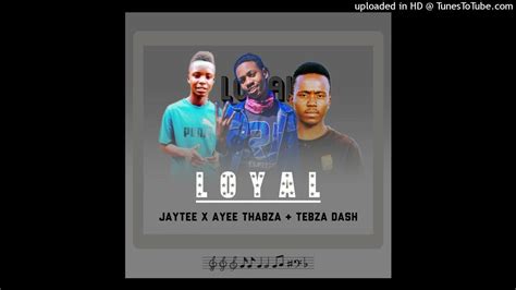 Loyalayee Thabza X Jaytee Ft Tebza Dash192kbps Youtube