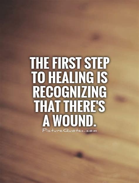 The First Step To Healing Is Recognizing That Theres A Wound Picture