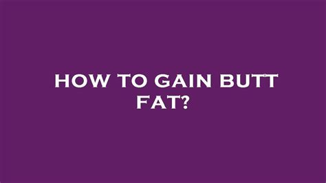 how to gain butt fat youtube