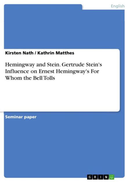 Hemingway And Stein Gertrude Steins Influence On Ernest Hemingways