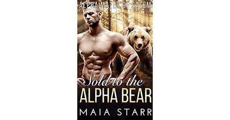 Sold To The Alpha Bear Alpha Mates Of Salem 1 By Maia Starr