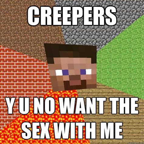 Creepers Y U No Want The Sex With Me Minecraft Quickmeme