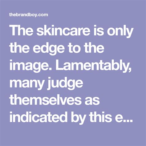 The Skincare Is Only The Edge To The Image Lamentably Many Judge