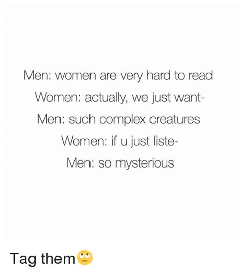 Men Women Are Very Hard To Read Women Actually We Just