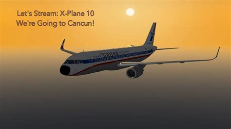 Let S Stream X Plane We Re Going To Cancun Youtube