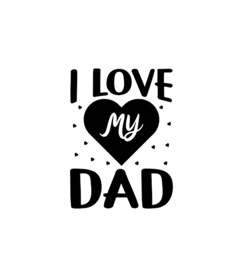 Premium Vector I Love My Dad Typography Vector Fathers Quote T Shirt