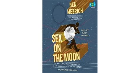 Sex On The Moon The Amazing Story Behind The Most Audacious Heist In History By Ben Mezrich