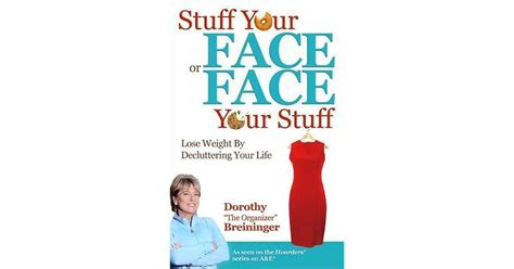 Stuff Your Face Or Face Your Stuff Lose Weight By Decluttering Your