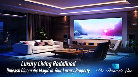 Luxury Living Redefined: Unleash Cinematic Magic in Your Luxury