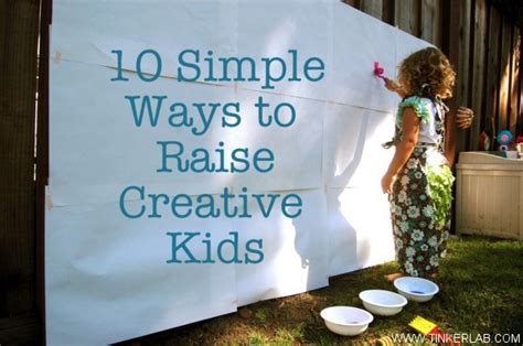 10 Ways To Raise Creative Kids Tinkerlab