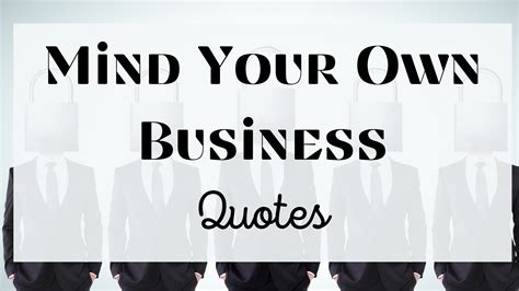 26 Inspiring Mind Your Own Business Quotes To Live By Quote