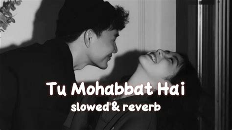Tu Mohabbat Hai Slowed And Reverb Musiq Mixtape Youtube