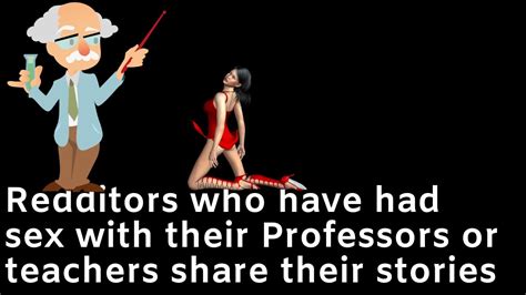 Sex With A Professor People Reveal Their Experience While In School R