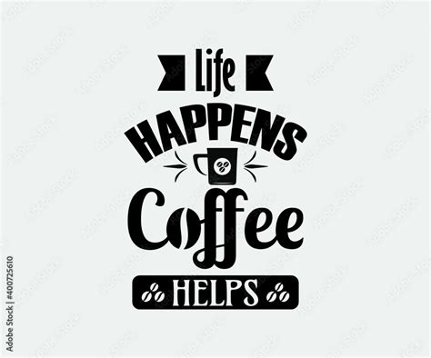 Coffee Typography Vintage Design Life Happens Coffee Helps Take Away Cafe Poster T Shirt For