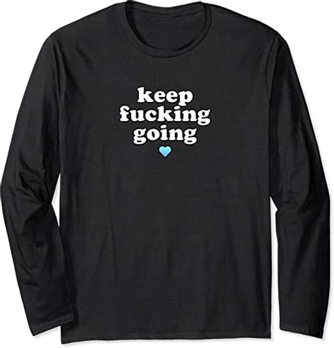 women s keep fucking going stay motivated and inspired long sleeve t shirt