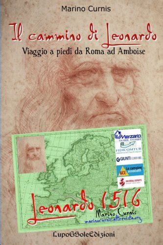 Il Cammino Di Leonardo Viaggio A Piedi Da Roma Ad Amboise Leonardo