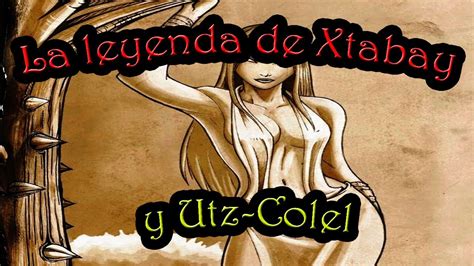 La LEYENDA De XTABAY Y UTZ COLEL LEYENDA Mexicana Peregrino Del