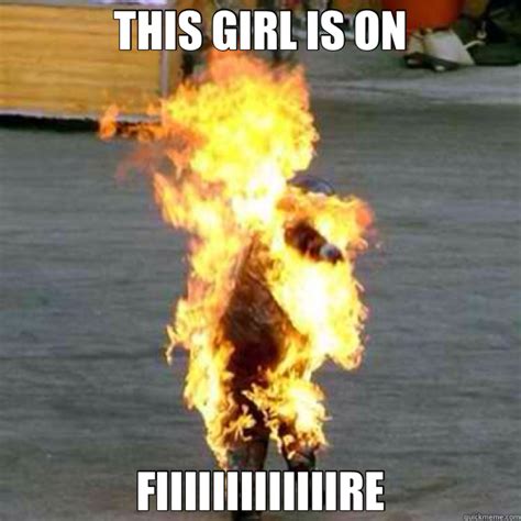 girl on fire memes quickmeme