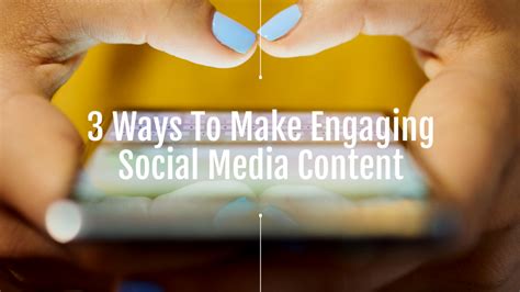 3 Ways To Create Engaging Social Media Content