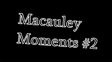 Macauley Moments 2 Youtube