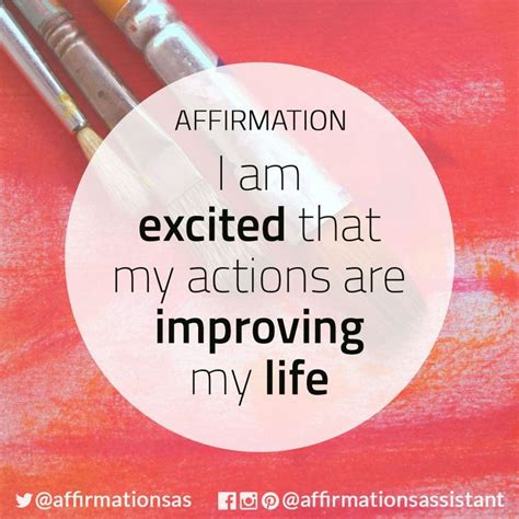 I Am Excited That My Actions Are Improving In My Life Daily