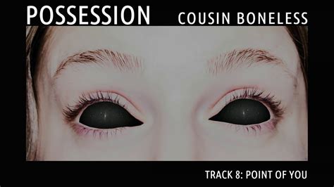 Cousin Boneless Possession Point Of You Track 8 Youtube Music