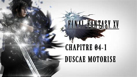 Final Fantasy XV chapitre 04 1 Duscae Motorisé YouTube