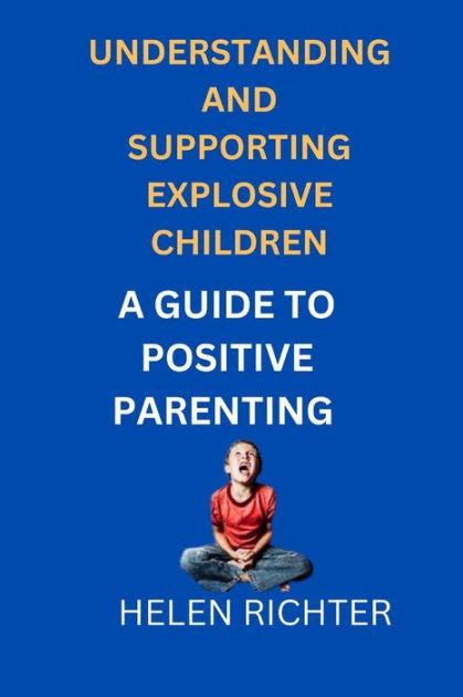 Understanding And Supporting Explosive Children A Guide To Positive Parenting By Helen Richter