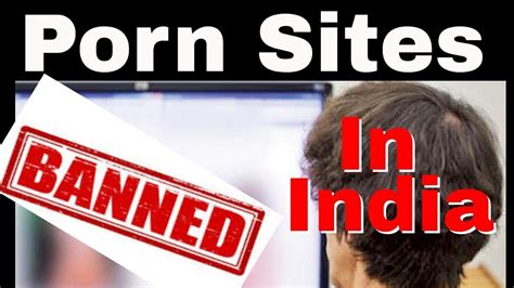 Porn Sites Banned Indian Government Ban Porn Videos Why Porn Is Banned In India