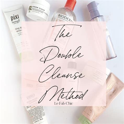 The Double Cleanse Method For Clear Skin Le Fab Chic