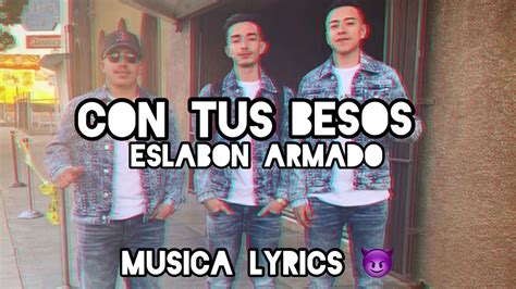 Con Tus Besos Letralyrics Eslabon Armado Youtube