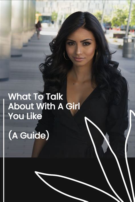 What To Talk About With A Girl You Like A Guide To Attracting Her How To Influence People