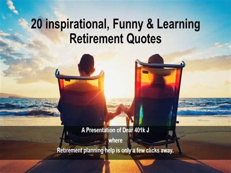 20 Inspirational Learning And Funny Retirement Quotes By Dear401kj Via