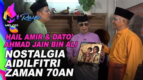 Hail Amir And Dato Ahmad Jain Bin Ali Nostalgia Aidilfitri Zaman 70an