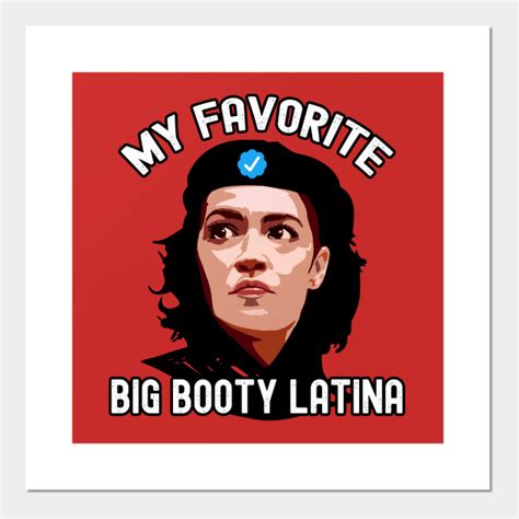 My Favorite Big Booty Latina Aoc Aoc Posters And Art Prints Teepublic
