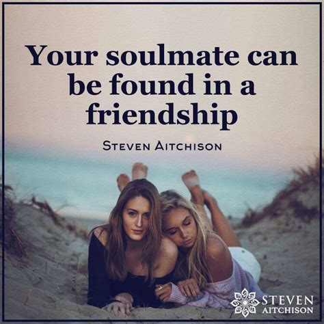 Your Soulmate Can Be Found In A Friendship Soulmate Friendship Cute