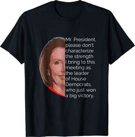 Nancy Pelosi Shirt Mr President Quote T Shirt Clothing