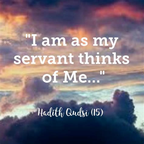 I Am As My Servant Thinks Of Me Learn Quran Think Of Me Servant